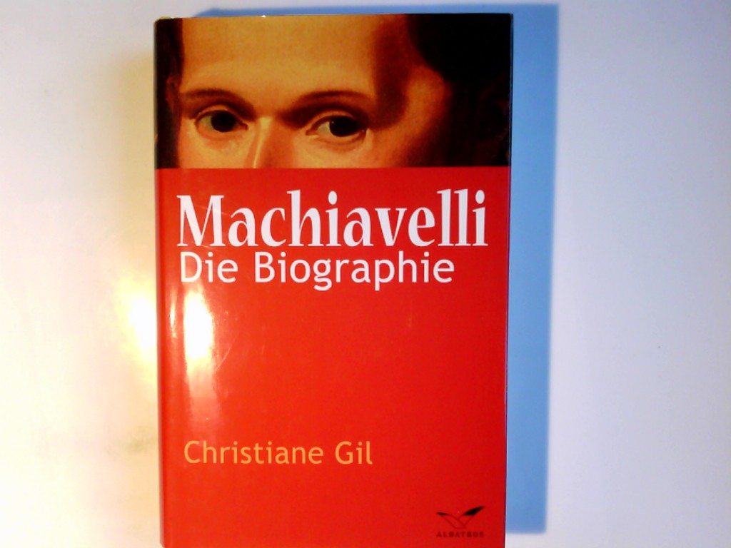 Machiavelli. Die Biographie - Gil, Christiane