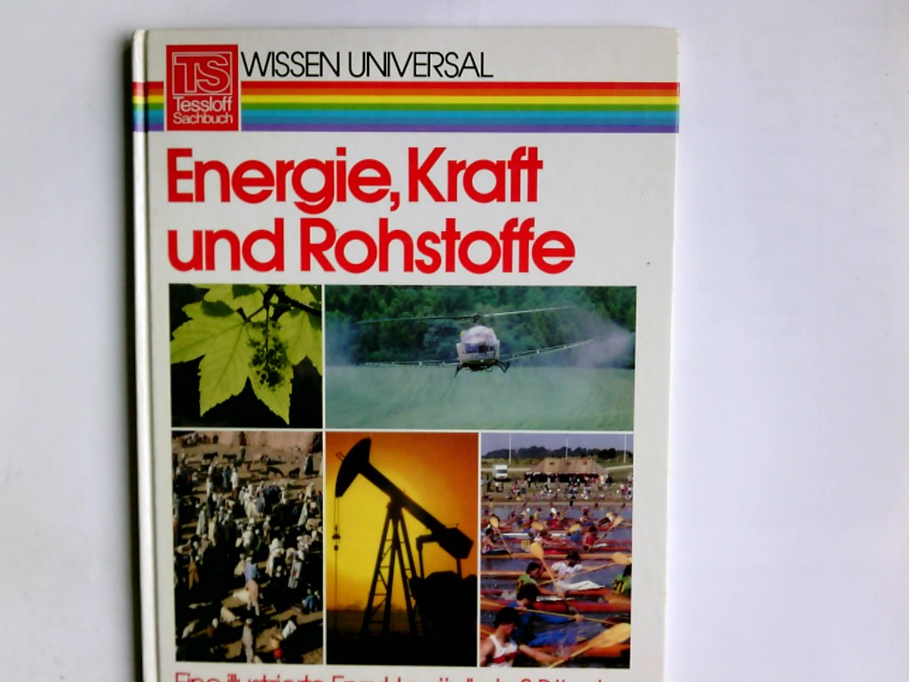 Wissen universal; Teil: 4., Energie, Kraft und Rohstoffe