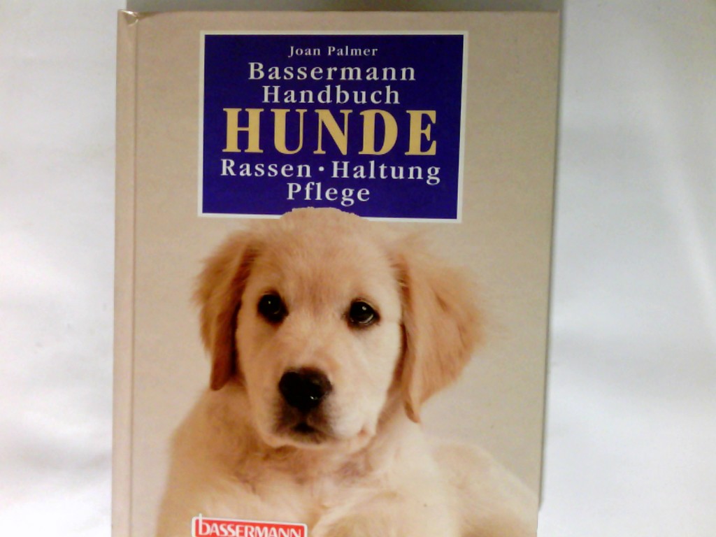 Bassermann-Handbuch Hunde : Rassen - Haltung - Pflege. - Palmer, Joan (Mitwirkender), René (Herausgeber) Zey und Übers. von Helmut Ross.