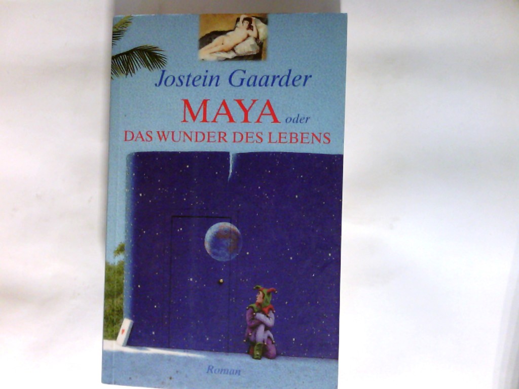 Maya oder Das Wunder des Lebens. - Gaarder, Jostein (Verfasser) und Aus dem Norweg. Gabriele Haefs