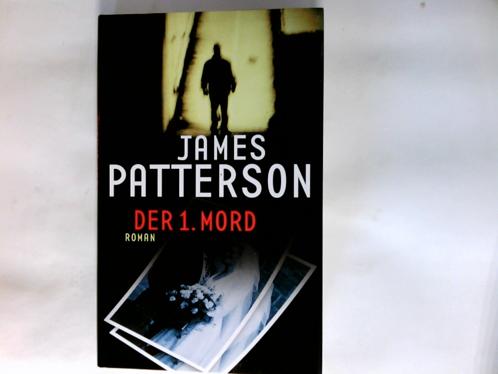 Der 1. Mord : Roman. - Patterson, James (Verfasser) und Dt. von Edda Petri
