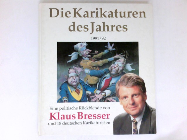 Die Karikaturen des Jahres 1991/92 : eine politische Rückblende von und 18 deutschen Karikaturisten. - Bresser, Klaus