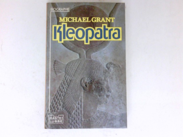 Kleopatra : Übers. aus d. Engl. von Hans Jürgen Baron von Koskull / Bastei Lübbe ; 61061 : Biogr. - Grant, Michael