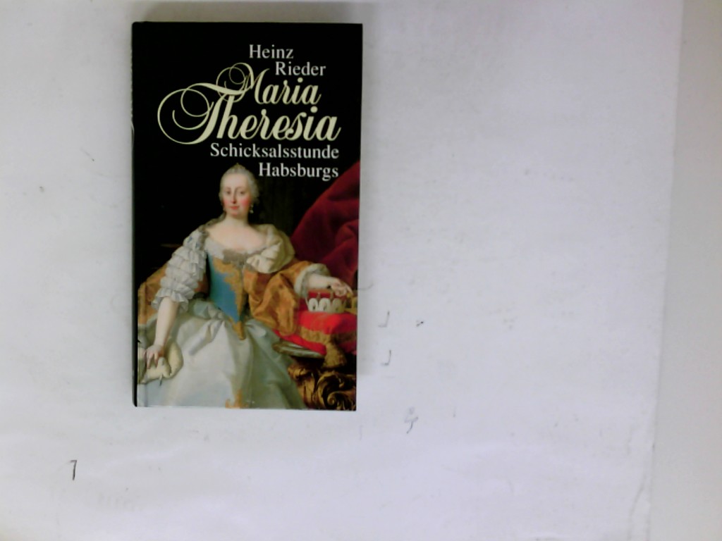 Maria Theresia, Schicksalsstunde Habsburgs, Mit 6 Bildtafeln, - Rieder, Heinz