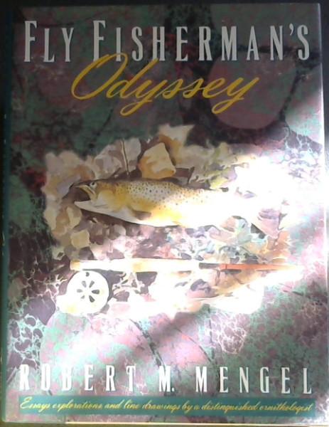 Fly Fisherman's Odyssey -Essays explorations and line drawings by a distinguished ornithologist - Mengel, Robert M.
