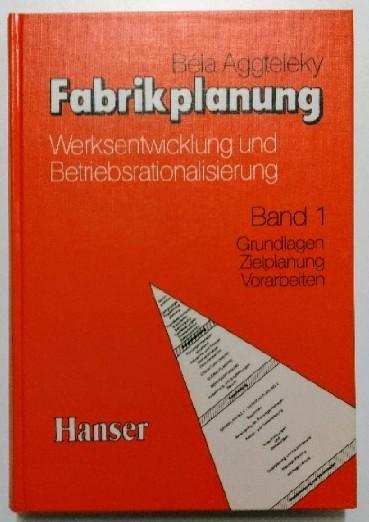 Fabrikplanung, 3 Bde., hier Bd.1: Grundlagen, Zielplanung, Vorarbeiten. - Aggteleky, Béla