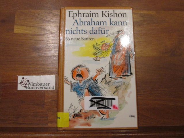 Abraham kann nichts dafür : 66 neue Satiren. Ephraim Kishon. [Ins Dt. übertr. von Gerhard Bronner] - Kishon, Ephraim (Verfasser)