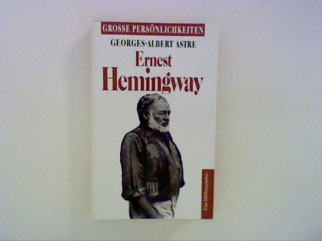 Ernest Hemingway. mit Selbstzeugnissen und Bilddokumenten - Astre, Georges-Albert