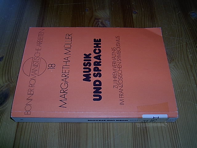 Musik und Sprache. Zu ihrem Verhältnis im französischen Symbolismus. (= Bonner romanistische Arbeiten, Band 18). - Müller, Margaretha