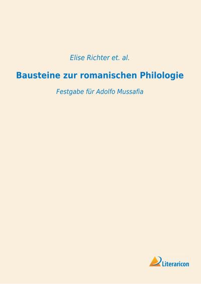 Bausteine zur romanischen Philologie : Festgabe für Adolfo Mussafia - Elise Richter et. al.