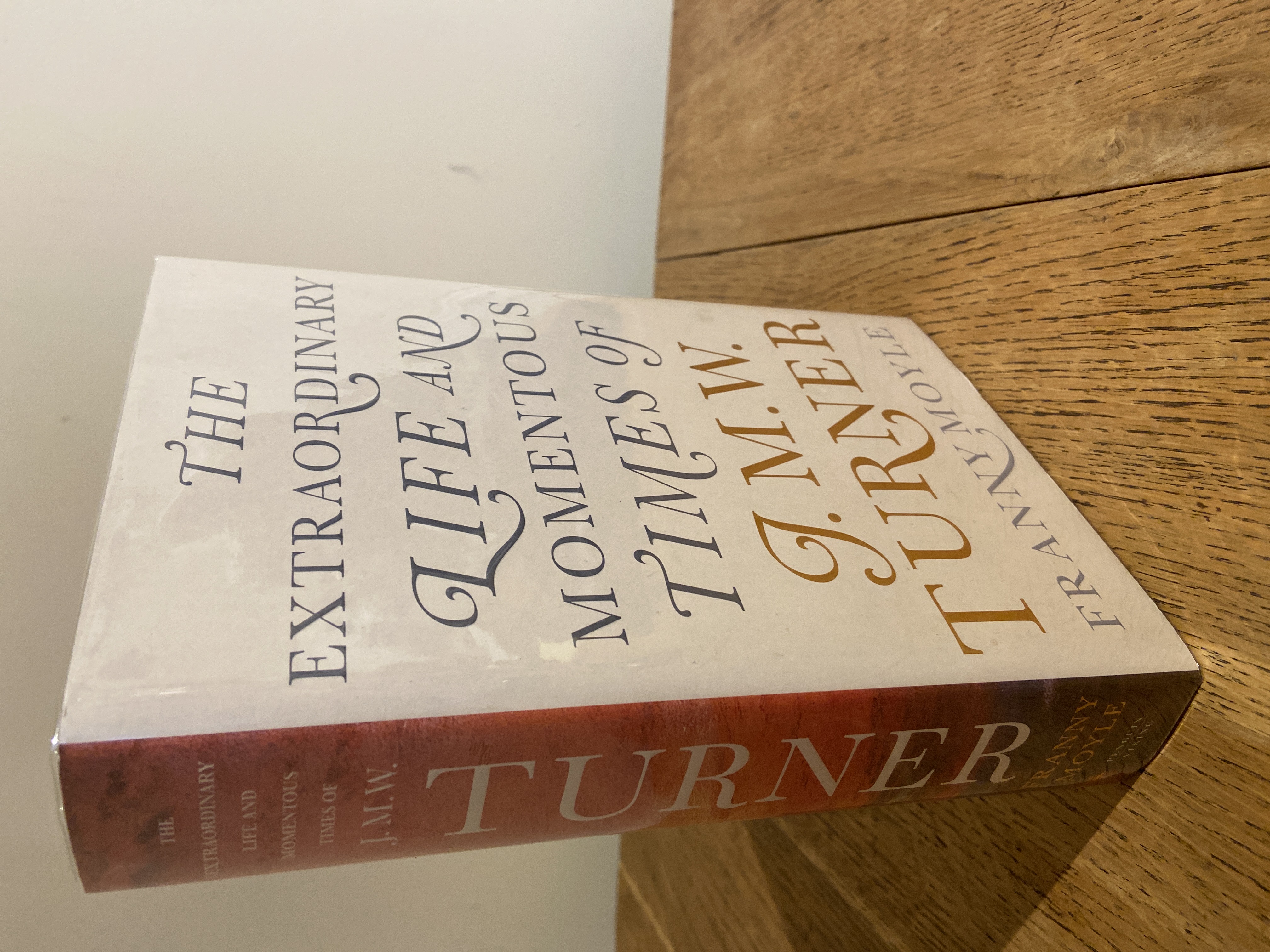 Turner: The Extraordinary Life and Momentous Times of J. M. W. Turner >>>> A BEAUTIFUL SIGNED UK FIRST EDITION & FIRST PRINTING HARDBACK <<<< - Franny Moyle