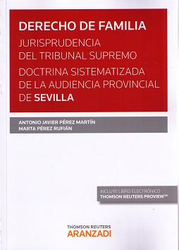 Derecho de familia. Jurisprudencia del Tribunal Supremo. Doctrina sistematizada de la Audiencia Provincial de Sevilla - Pérez Martín, Antonio Javier