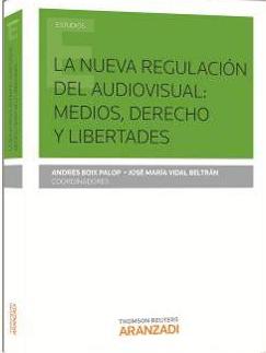 LA NUEVA REGULACIÓN DEL AUDIOVISUAL: MEDIOS, DERECHOS Y LIBERTADES - BOIX PALOP, ANDRÉS; VIDAL BELTRÁN, JOSÉ MARÍA