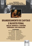 BRANQUEAMENTO DE CAPITAIS E INJUSTO PENAL - NASCIMENTO SILVA, LUCIANO. SOPAS DE MELO BANDEIRA, GONÇALO