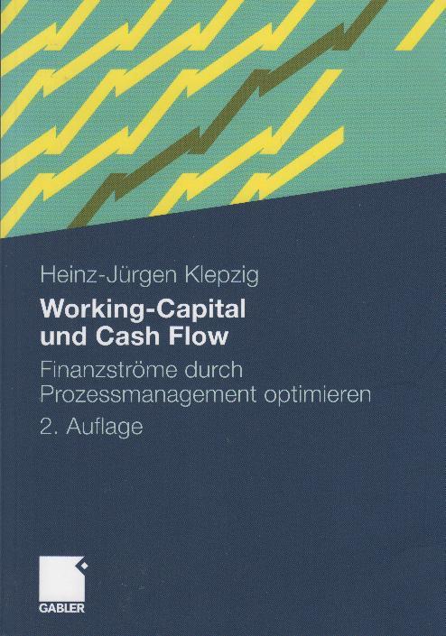 Working-Capital und Cash Flow : Finanzströme durch Prozessmanagement optimieren - Klepzig, Heinz-Jürgen
