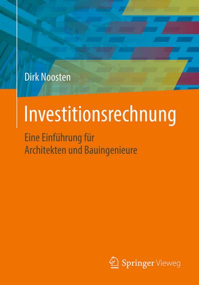 Investitionsrechnung : Eine Einführung für Architekten und Bauingenieure - Dirk Noosten