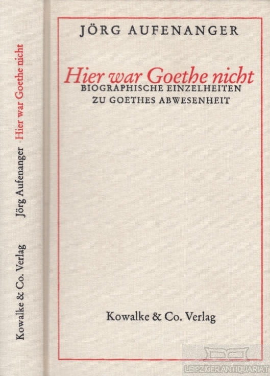 Hier war Goethe nicht Biographische Einzelheiten zu Goethes Abwesenheit - Aufenanger, Jörg