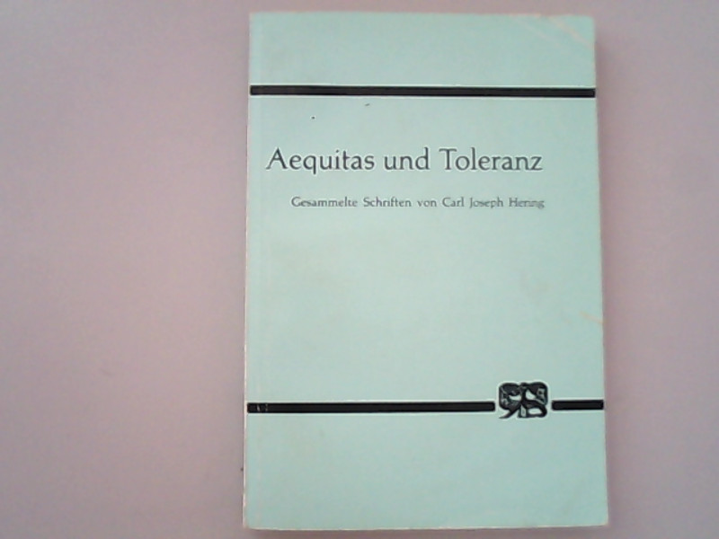 Aequitas und Toleranz. Gesammelte Schriften - Hering, Carl J, Erich Fechner und Ernst von Hippel,