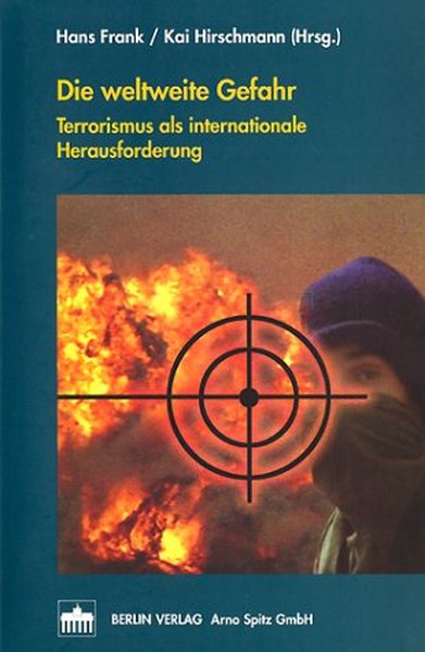Die weltweite Gefahr. Terrorismus als internationale Herausforderung. - Frank, Hans und Kai Hirschmann,