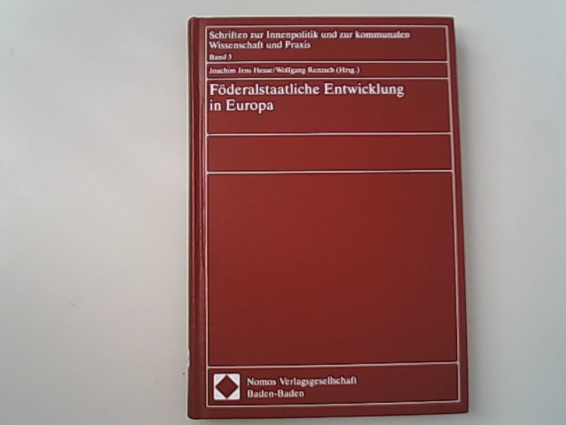 Föderalstaatliche Entwicklung in Europa. - Hesse, Joachim J und Wolfgang Renzsch,