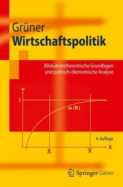 Wirtschaftspolitik: Allokationstheoretische Grundlagen und Politisch-ökonomische Analyse (Springer-Lehrbuch) - Peter Gruner, Hans