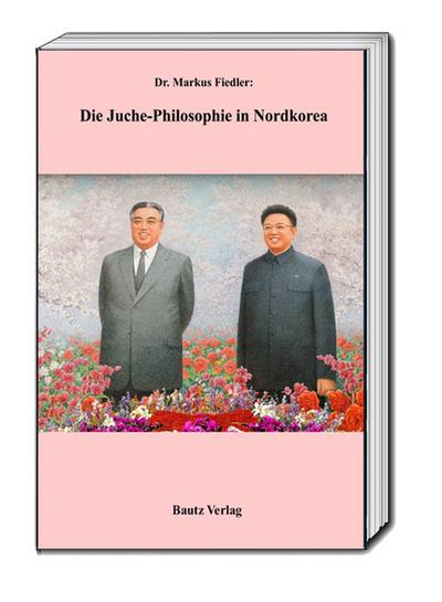 Die Juche-Philosophie in Nordkorea - Markus Fiedler