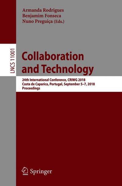 Collaboration and Technologies : 24th International Conference, CRIWG 2018, Costa de Caparica, Portugal, September 5-7, 2018, Proceedings - Armanda Rodrigues
