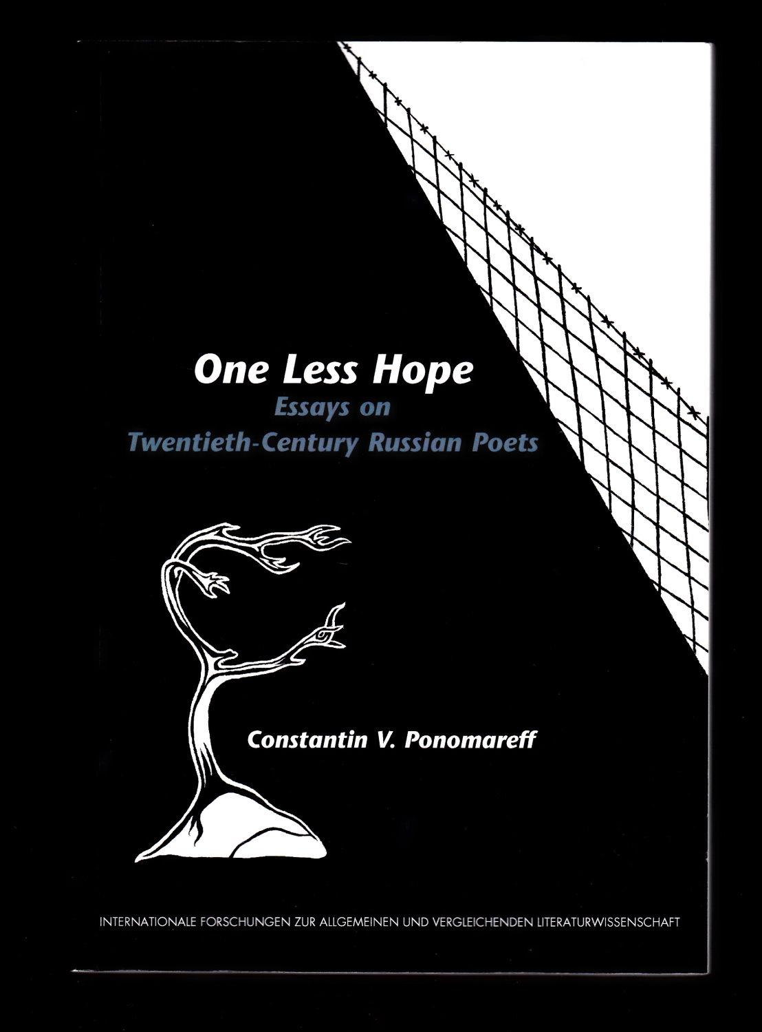 One Less Hope: Essays on Twentieth-Century Russian Poets - Constantin V. Ponomareff