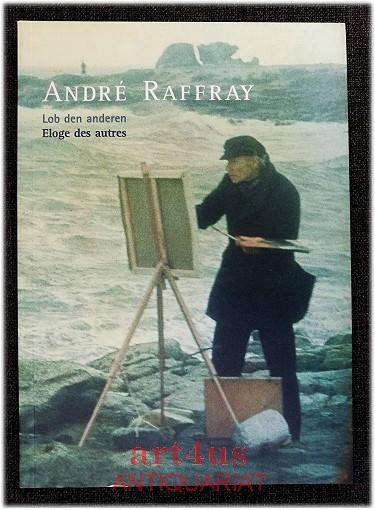 André Raffray : Lob den anderen, Eloge des autres : [anläßlich der Ausstellung André Raffray. Lob den Anderen - Eloge des Autres vom 5. Februar bis zum 11. April 1999 in der Kunst- und Ausstellungshalle der Bundesrepublik Deutschland in Bonn]. [Hrsg.: Kunst- und Ausstellungshalle der Bundesrepublik Deutschland GmbH. Übers.: Stefan Barmann .] - Raffray, André [Ill.]