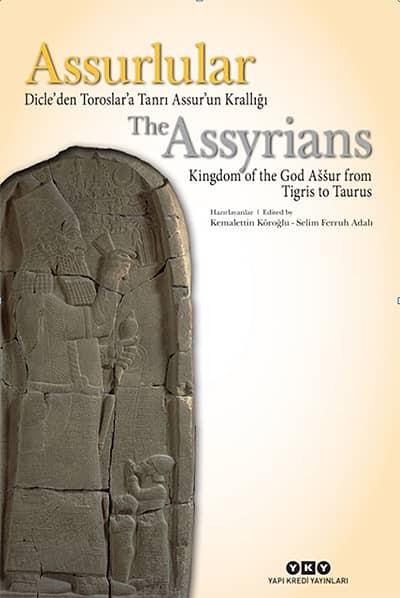 The Assyrians: Kingdom of the God Assur from Tigris to Taurus = Assurlular: Dicle’den Toroslar’a Tanri Assur’un kralligi. - KOROGLU, KEMALETTIN - SELIM FERRUH ADALI (Editors)
