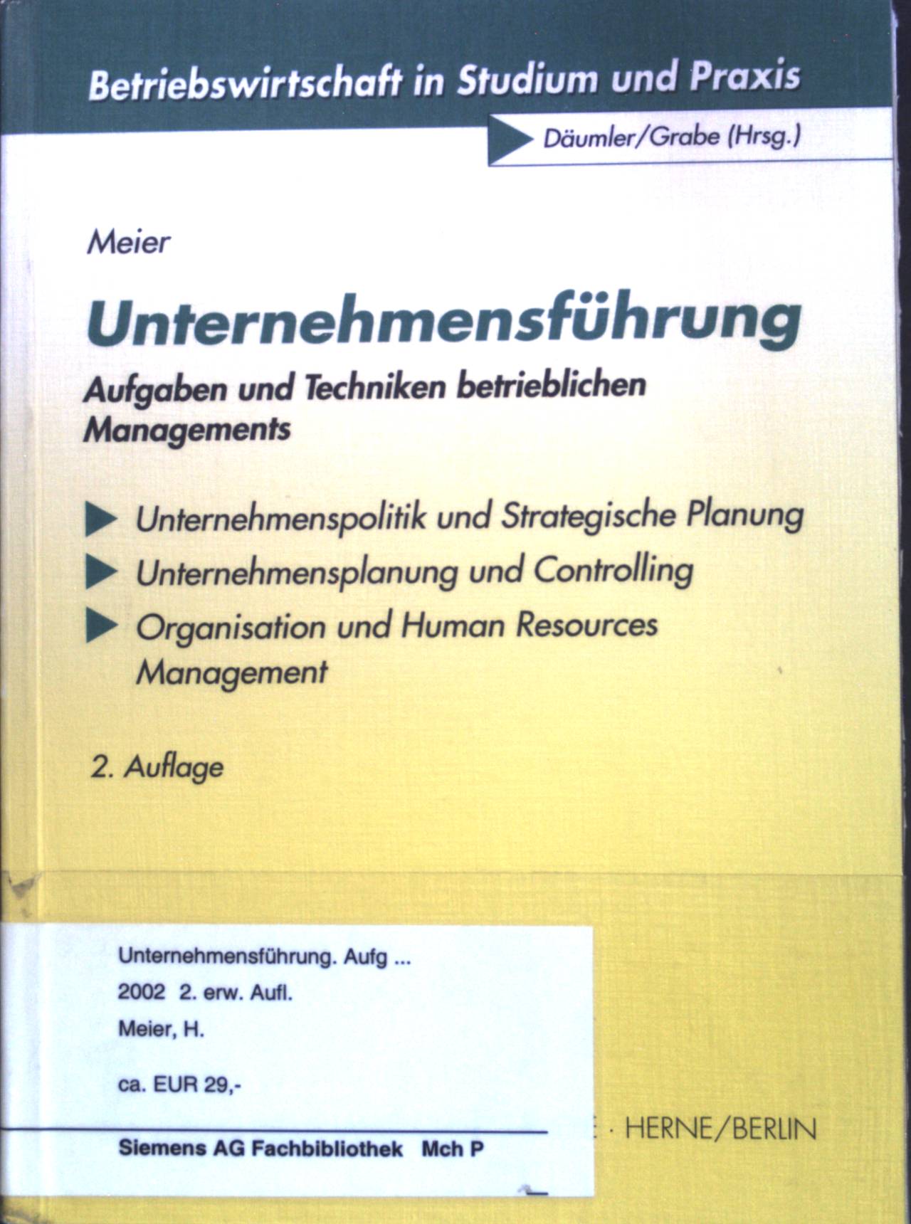 Unternehmensführung : Aufgaben und Techniken betrieblichen Managements; Unternehmenspolitik und Strategische Planung, Unternehmensplanung und Controlling, Organisation und Human Resources Management. Betriebswirtschaft in Studium und Praxis. - Meier, Harald