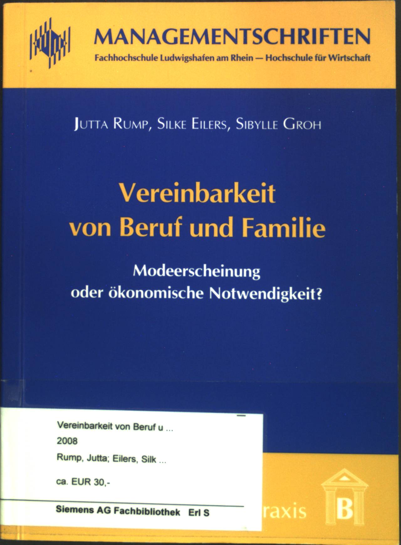 Vereinbarkeit von Beruf und Familie : Modeerscheinung oder ökonomische Notwendigkeit? Managementschriften - Fachhochschule Ludwigshafen am Rhein, Hochschule für Wirtschaft : Sonderband. - Rump, Jutta