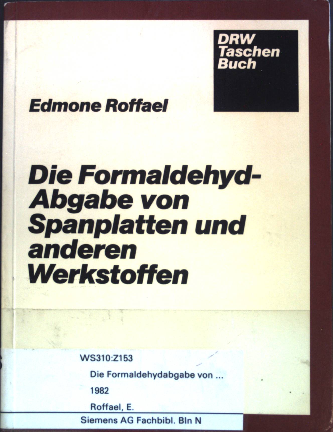 Die Formaldehyd-Abgabe von Spanplatten und anderen Werkstoffen. - Roffael, Edmone