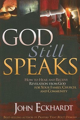 God Still Speaks: How to Hear and Receive Revelation from God for Your Family, Church, and Community (Paperback or Softback) - Eckhardt, John