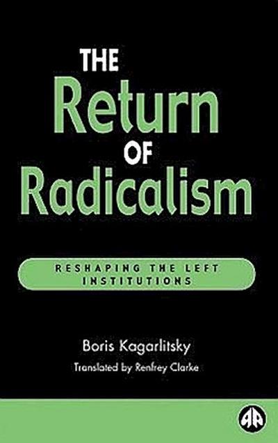 The Return of Radicalism: Reshaping the Left Institutions (Recasting Marxism) - Boris Kagarlitsky