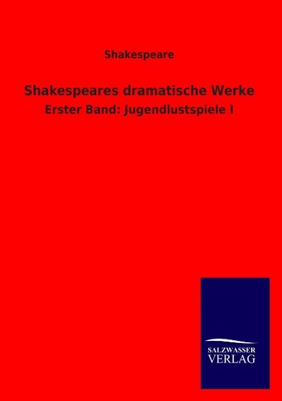 Shakespeares dramatische Werke : Erster Band: Jugendlustspiele I - Shakespeare