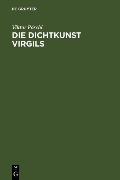 Die Dichtkunst Virgils : Bild und Symbol in der Äneis - Viktor Pöschl