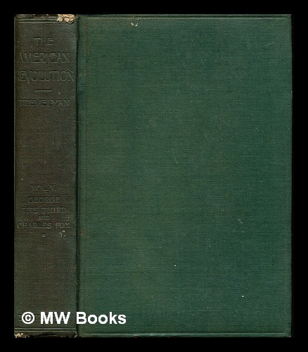 George the Third and Charles Fox : the concluding part of The American Revolution / by the Right Hon. Sir George Otto Trevelyan, Bart., O. M.: volume I - Trevelyan, George Otto (1838-1928)