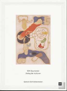 Willi Baumeister - Dialog der Kulturen : 7. Juli - 7. September 2002 , eine Ausstellung der Galerie Schlichtenmaier. [Hrsg. Galerie Schlichtenmaier. Bert Schlichtenmaier .] In Zsarbeit mit dem Lindenmuseum, Stuttgart ., Katalog / Galerie Schlichtenmaier - Baumeister, Willi