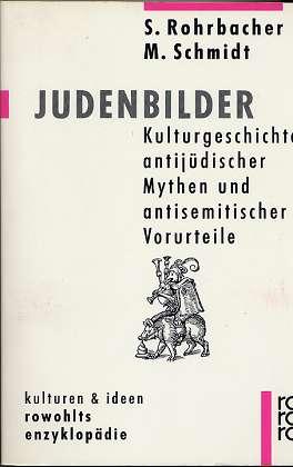Judenbilder, Kulturgeschichte antijüdischer Mythen und antisemitischer Vorurteile. - Rohrbacher, Stefan