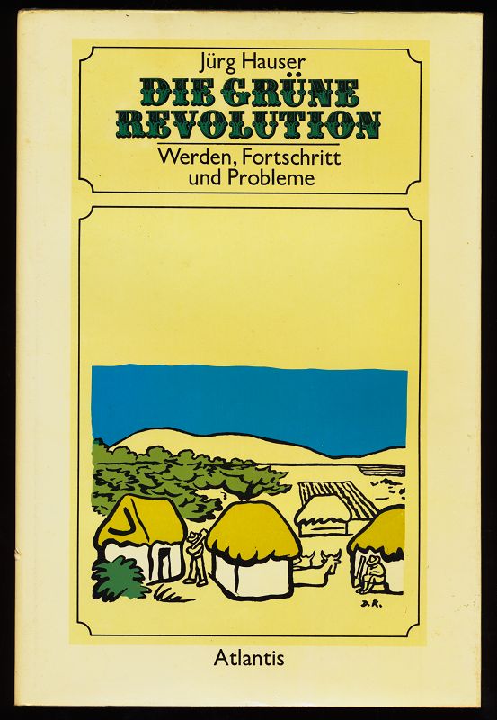 Die Grüne Revolution. Werden, Fortschritt und Probleme. - Hauser, Jürg