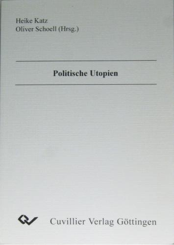 Politische Utopien. - Katz, Heike u. Oliver Schoell (Hrsg.)