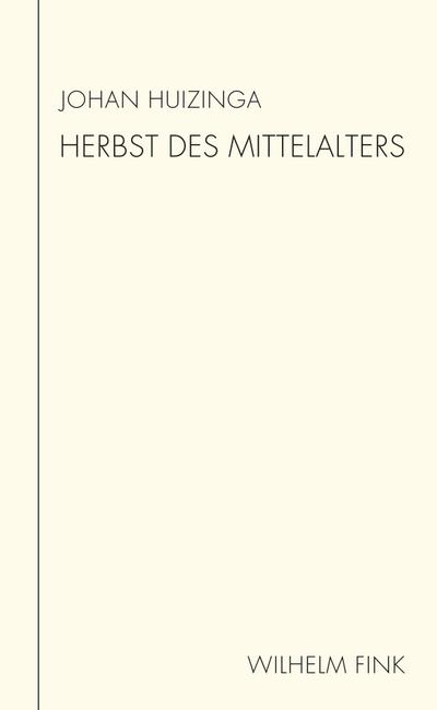Herbst des Mittelalters : Studie über Lebens- und Gedankenformen des 14. und 15. Jahrhunderts in Frankreich und den Niederlanden - Johan Huizinga