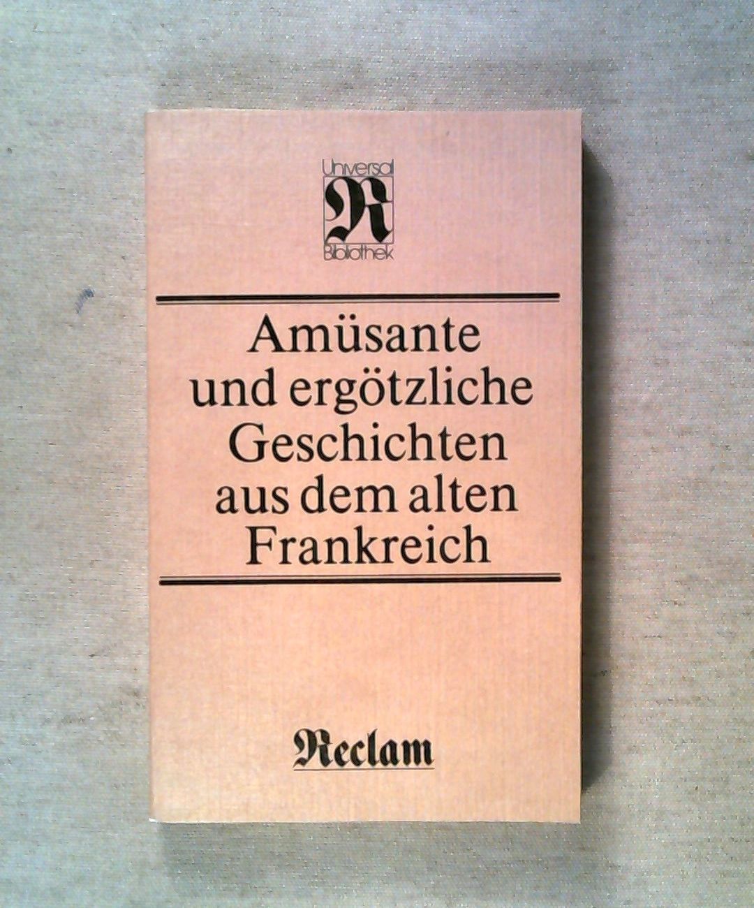 Amüsante und ergötzliche Geschichten aus dem alten Frankreich. (Universal Bibliothek Band 1030) - div.