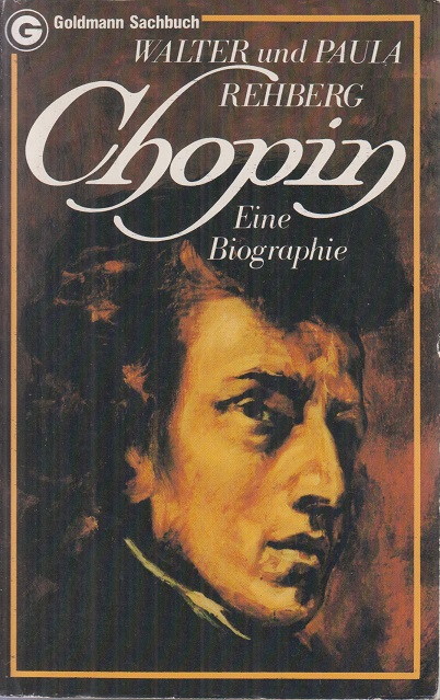 Chopin : e. Biographie. - Rehberg, Walter und Paula Rehberg