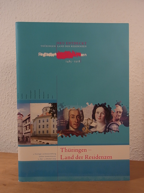 Neu entdeckt Thüringen - Land der Residenzen. 2. Thüringer Landesausstellung, Schloss Sondershausen, 15. Mai - 03. Oktober 2004 - Salesch, Dr. Martin (Text)