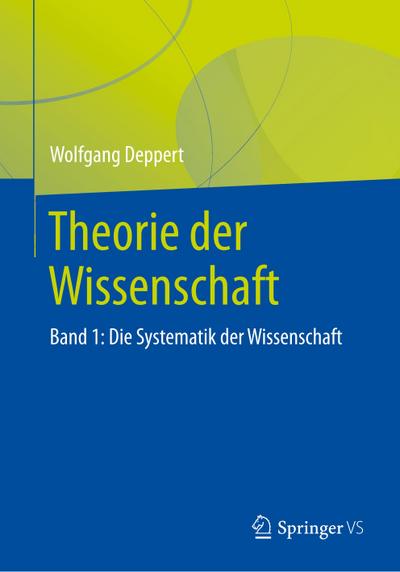 Theorie der Wissenschaft : Band 1: Die Systematik der Wissenschaft - Wolfgang Deppert