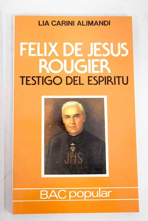 Félix de Jesús Rougier: testigo del espíritu - Carini Alimandi, Lía
