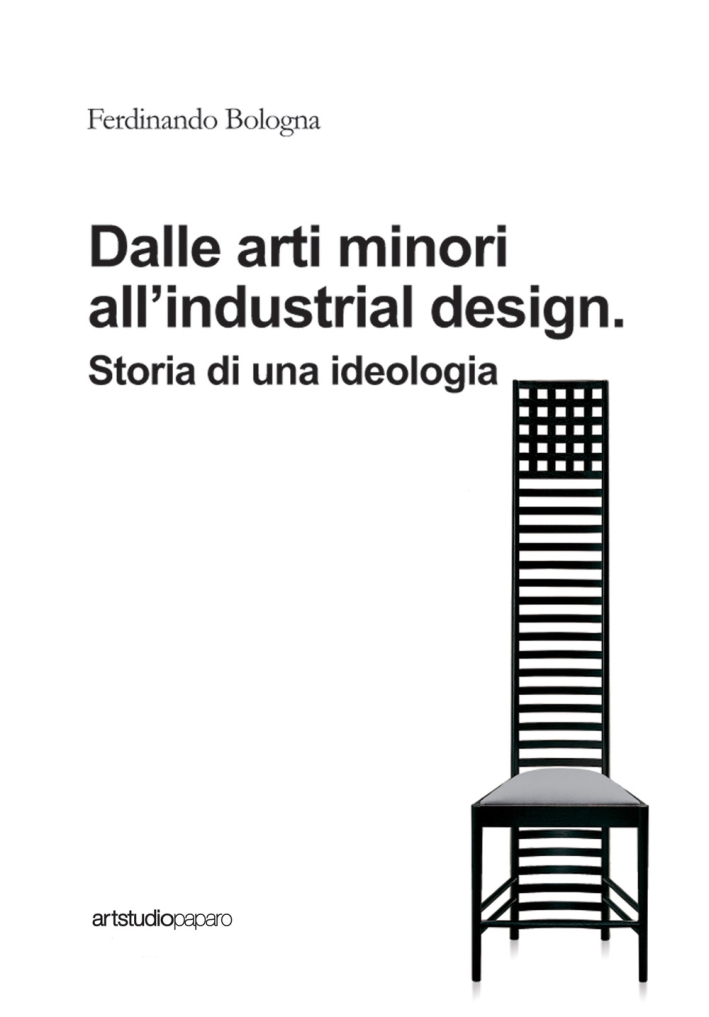 Dalle arti minori all'industrial design. Storia di una ideologia - Ferdinando Bologna