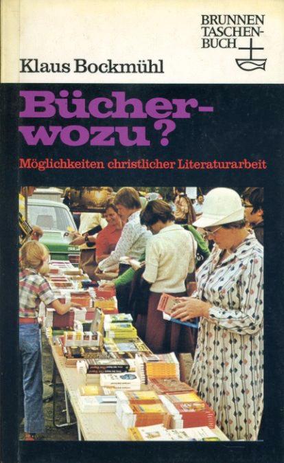 Bücher, wozu? Möglichkeiten christlicher Literaturarbeit. Brunnen-Taschenbuch 88. - Bockmühl, Klaus